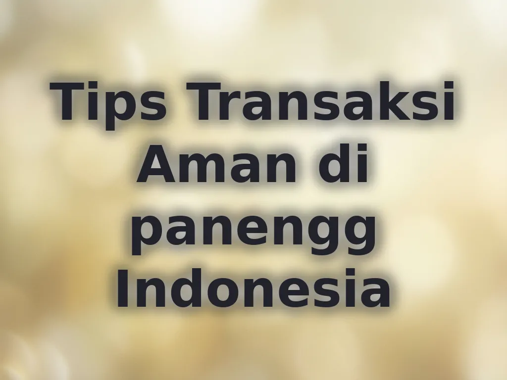 Tips Transaksi Aman di panengg Indonesia